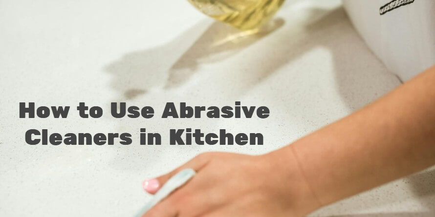 How to use abrasive cleaners in kitchen