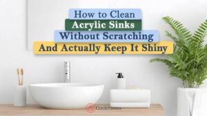 How to Clean Acrylic Sinks